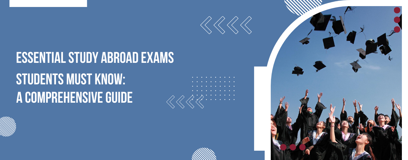 Essential Study Abroad Exams Students Must Know: A Comprehensive Guide