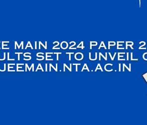 JEE Main 2024 Paper 2 Results Set to Unveil on jeemain.nta.ac.in