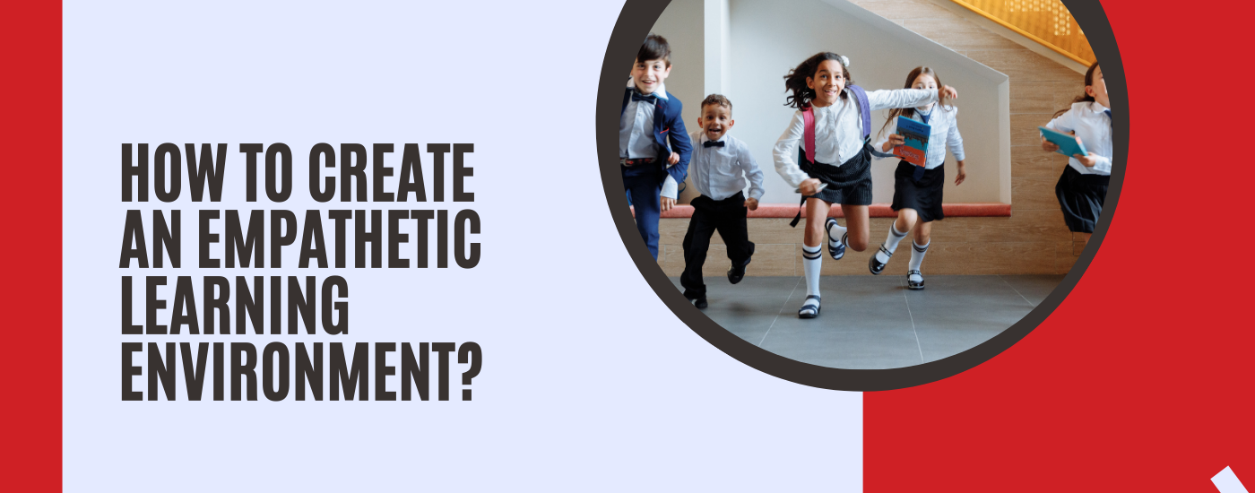 How to Create an Empathetic Learning Environment?