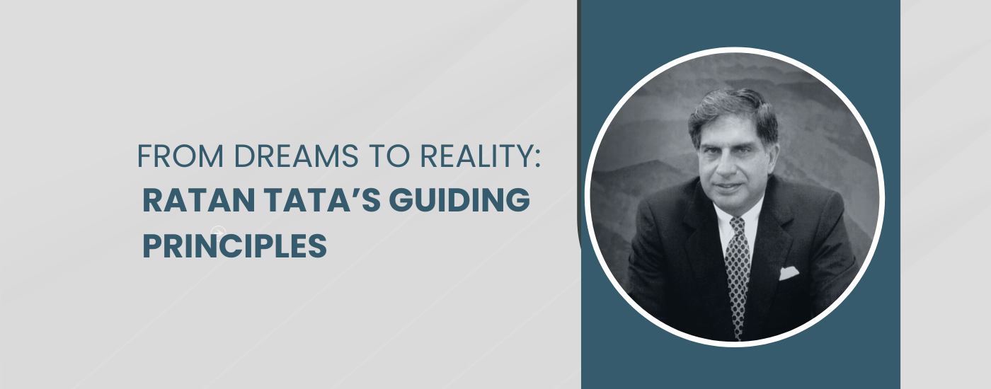 From Dreams to Reality: Ratan Tata’s Guiding Principles